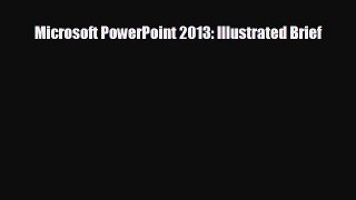 FREE DOWNLOAD Microsoft PowerPoint 2013: Illustrated Brief#  DOWNLOAD ONLINE