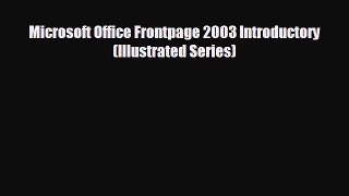 FREE DOWNLOAD Microsoft Office Frontpage 2003 Introductory (Illustrated Series)#  FREE BOOOK