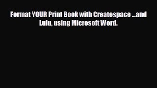 READ book Format YOUR Print Book with Createspace ...and Lulu using Microsoft Word.# READ