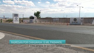 Ingresan por Chihuahua 15 mil paisanos