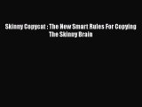 Download Skinny Copycat : The New Smart Rules For Copying The Skinny Brain PDF Online