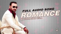 ROMANCE || NACHHATAR GILL || New Punjabi Songs 2016 || HD AUDIO