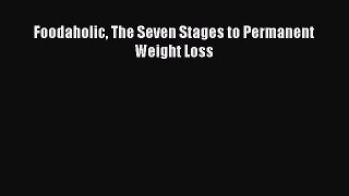 Read Foodaholic The Seven Stages to Permanent Weight Loss PDF Online