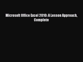 READ book  Microsoft Office Excel 2010: A Lesson Approach Complete  Full Free