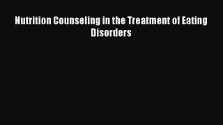 Read Nutrition Counseling in the Treatment of Eating Disorders Ebook Free
