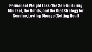 Read Permanent Weight Loss: The Self-Nurturing Mindset the Habits and the Diet Strategy for
