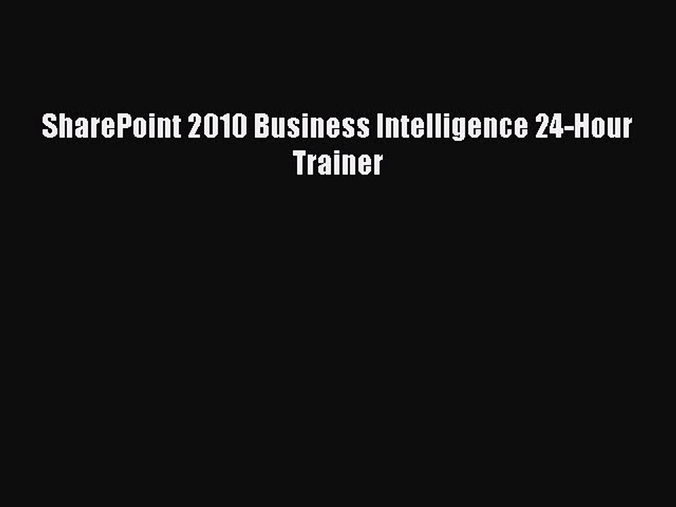 DOWNLOAD FREE E-books  SharePoint 2010 Business Intelligence 24-Hour Trainer  Full Ebook Online