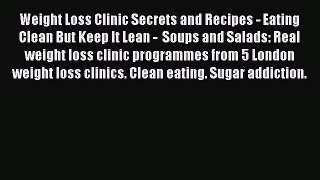 Read Weight Loss Clinic Secrets and Recipes - Eating Clean But Keep It Lean -  Soups and Salads: