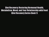 Read Diet Recovery: Restoring Hormonal Health Metabolism Mood and Your Relationship with Food