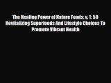 Read The Healing Power of Nature Foods: v. 1: 50 Revitalizing Superfoods And Lifestyle Choices