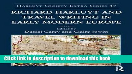 Download Richard Hakluyt and Travel Writing in Early Modern Europe (Hakluyt Society, Extra Series