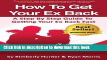 Read How To Get Your Ex Back - A Step By Step Guide To Getting Your Ex Back Fast  Ebook Free