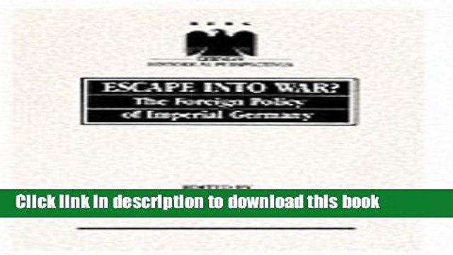 Read Escape into War?: The Foreign Policy of Imperial Germany (German Historical Perspectives)