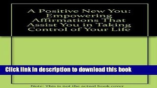 Read A Positive New You: Empowering Affirmations That Assist You in Taking Control of Your