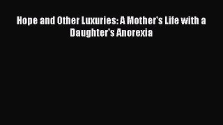 Read Hope and Other Luxuries: A Mother's Life with a Daughter's Anorexia Ebook Free
