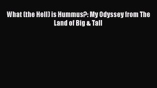 Download What (the Hell) is Hummus?: My Odyssey from The Land of Big & Tall PDF Online