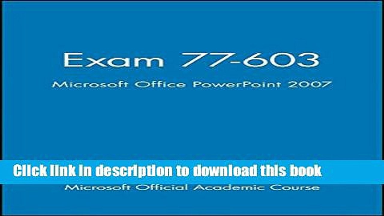Read Exam 77-603, High School Version: Microsoft Office PowerPoint 2007 (Microsoft Official