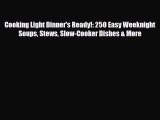 Read Cooking Light Dinner's Ready!: 250 Easy Weeknight Soups Stews Slow-Cooker Dishes & More