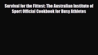 Read Survival for the Fittest: The Australian Institute of Sport Official Cookbook for Busy
