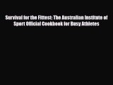 Read Survival for the Fittest: The Australian Institute of Sport Official Cookbook for Busy