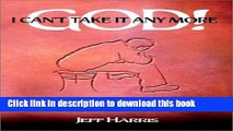 Download God! I Can t Take it Any More: Surviving the Pain of Divorce and Marital Separation  PDF