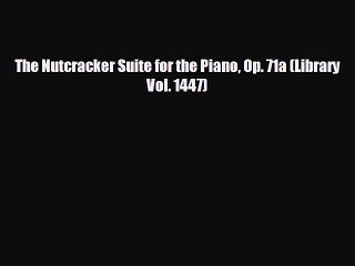 Free [PDF] Downlaod The Nutcracker Suite for the Piano Op. 71a (Library Vol. 1447)#  DOWNLOAD