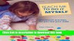 Download Teach Me to Do It Myself: Montessori Activities for You and Your Child  Read Online