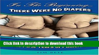 Download In The Beginning...There Were No Diapers: Laughing and Learning In The First Years Of