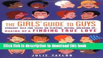 Read The Girls  Guide to Guys: Straight Talk for Teens on Flirting, Dating, Breaking Up, Making