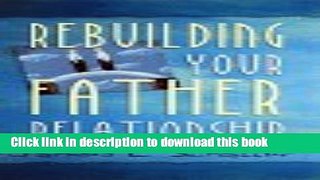 Read Rebuilding Your Father Relationship  Ebook Free