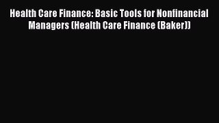 behold Health Care Finance: Basic Tools for Nonfinancial Managers (Health Care Finance (Baker))