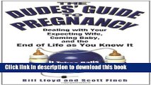 Read The Dudes  Guide to Pregnancy: Dealing with Your Expecting Wife, Coming Baby, and the End of
