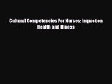 complete Cultural Competencies For Nurses: Impact on Health and Illness
