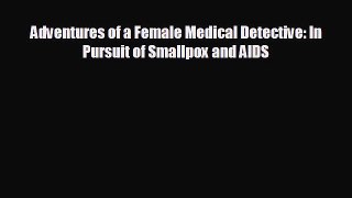 there is Adventures of a Female Medical Detective: In Pursuit of Smallpox and AIDS