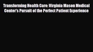 complete Transforming Health Care: Virginia Mason Medical Center's Pursuit of the Perfect Patient