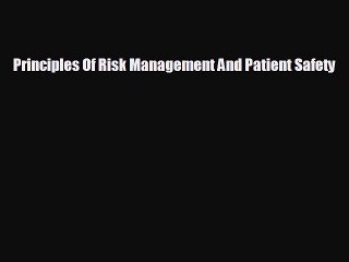 complete Principles Of Risk Management And Patient Safety