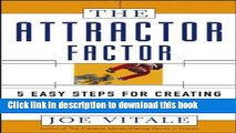 Read The Attractor Factor: 5 Easy Steps for Creating Wealth (or Anything Else) from the Inside