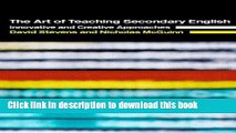 Download The Art of Teaching Secondary English: Innovative and Creative Approaches  PDF Free