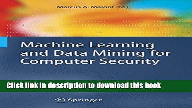 Read Machine Learning and Data Mining for Computer Security: Methods and Applications (Advanced