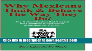 Read WHY MEXICANS THINK   BEHAVE THE WAY THEY DO! - Cultural Factors that Created the Character