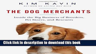 Download The Dog Merchants: Inside the Big Business of Breeders, Pet Stores, and Rescuers  Ebook
