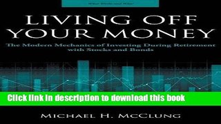 Read Living Off Your Money: The Modern Mechanics of Investing During Retirement with Stocks and