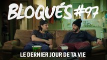 Bloqués #97 - Le dernier jour de ta vie - CANAL+