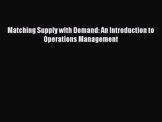 READ FREE FULL EBOOK DOWNLOAD  Matching Supply with Demand: An Introduction to Operations