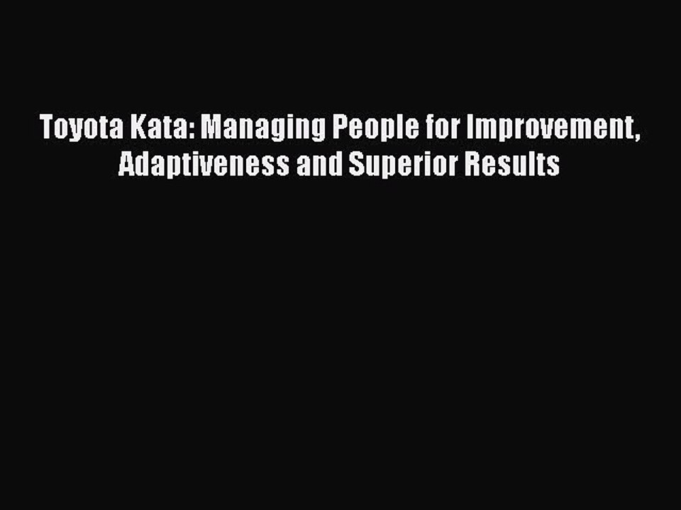 READ book  Toyota Kata: Managing People for Improvement Adaptiveness and Superior Results