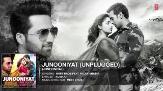 JUNOONIYAT UNPLUGGED - Audio Song | Meet Bros,Feat. Falak Shabir | Pulkit Samrat, Yami Gautam | Bollywood Music World