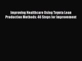 READ book  Improving Healthcare Using Toyota Lean Production Methods: 46 Steps for Improvement