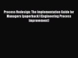 READ book  Process Redesign: The Implementation Guide for Managers (paperback) (Engineering