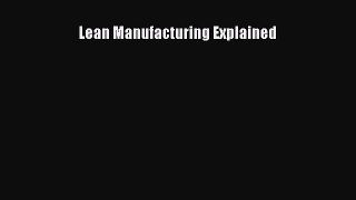 Free Full [PDF] Downlaod  Lean Manufacturing Explained  Full E-Book