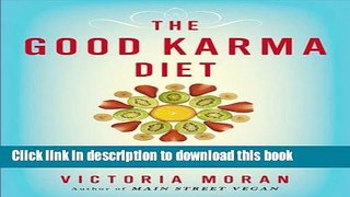 Download The Good Karma Diet: Eat Gently, Feel Amazing, Age in Slow Motion Ebook Online